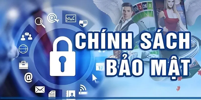 Chính sách bảo mật: Cam kết bảo vệ dữ liệu người chơi